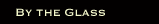 By the Glass width=